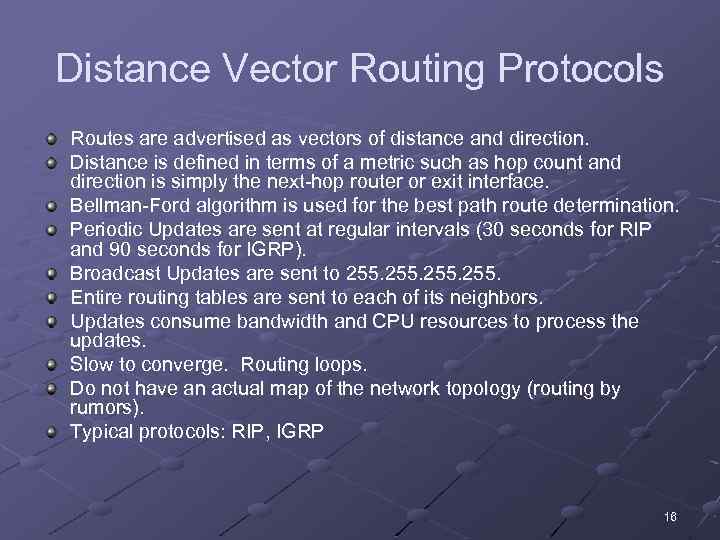 Distance Vector Routing Protocols Routes are advertised as vectors of distance and direction. Distance