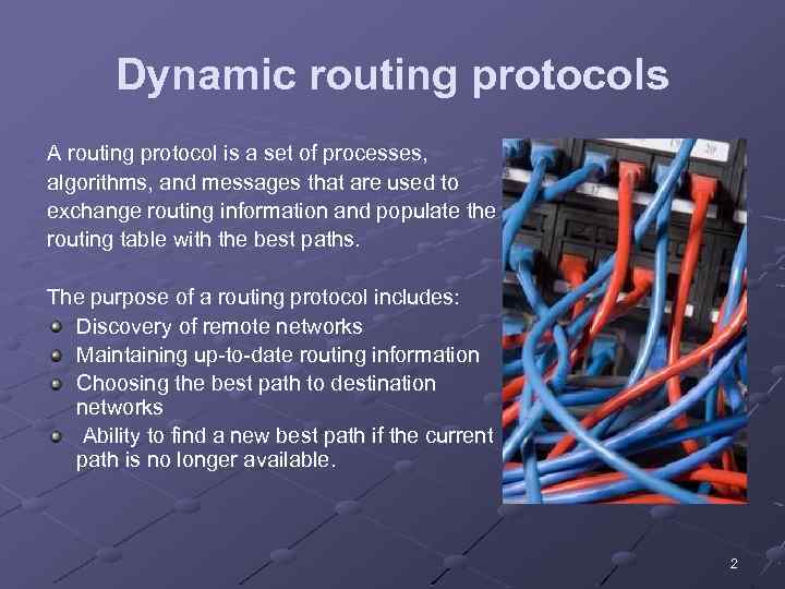 Dynamic routing protocols A routing protocol is a set of processes, algorithms, and messages