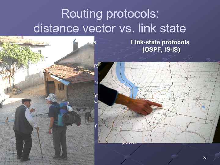 Routing protocols: distance vector vs. link state Distance vector protolols (RIP, IGRP) Link-state protocols