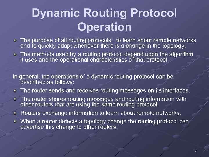 Dynamic Routing Protocol Operation The purpose of all routing protocols: to learn about remote