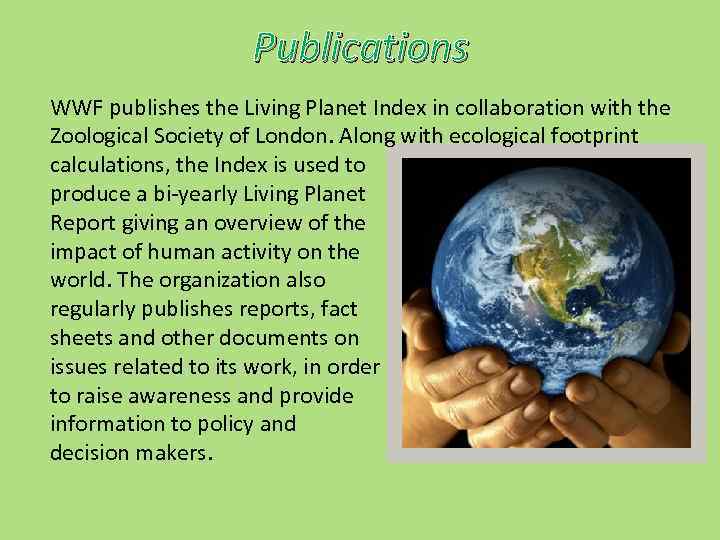 Publications WWF publishes the Living Planet Index in collaboration with the Zoological Society of