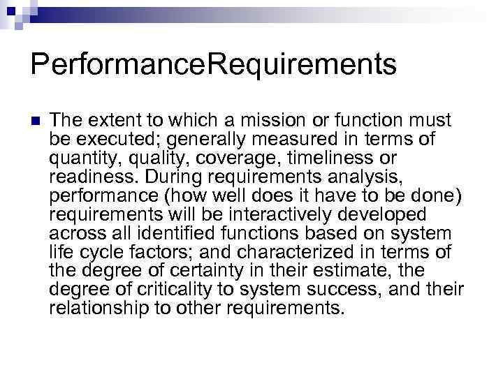 Performance. Requirements n The extent to which a mission or function must be executed;