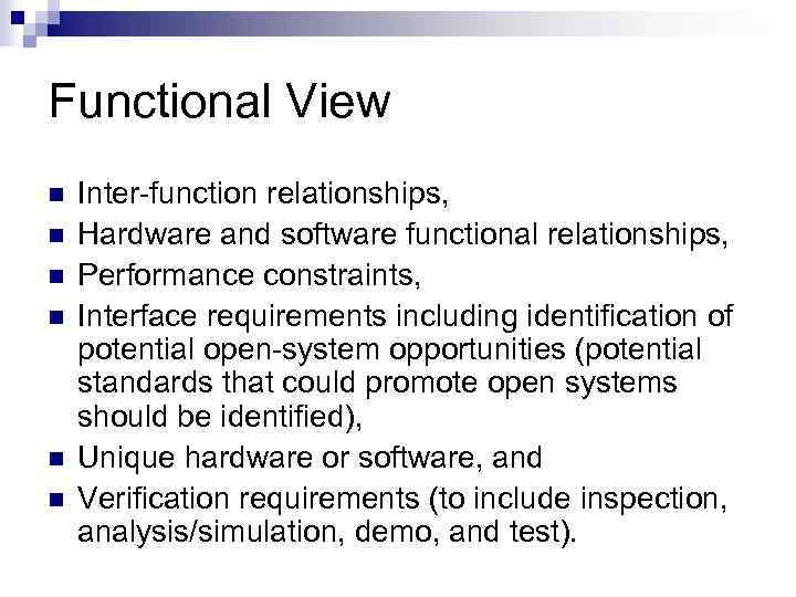 Functional View n n n Inter-function relationships, Hardware and software functional relationships, Performance constraints,