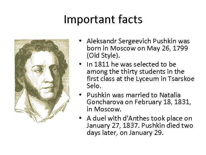 Important facts • Aleksandr Sergeevich Pushkin was born in Moscow on May 26, 1799