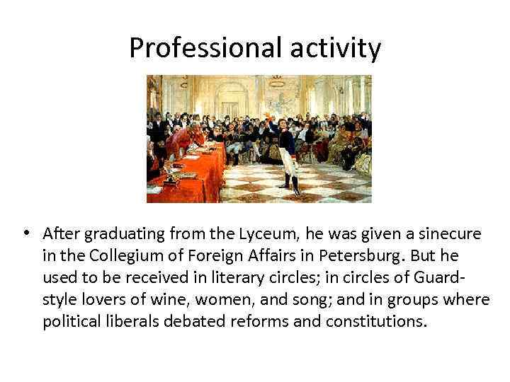 Professional activity • After graduating from the Lyceum, he was given a sinecure in