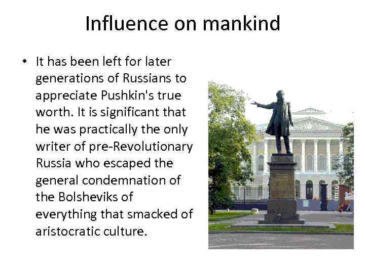Influence on mankind • It has been left for later generations of Russians to