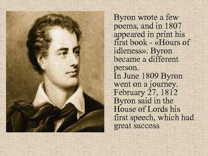 Byron wrote a few poems, and in 1807 appeared in print his first book