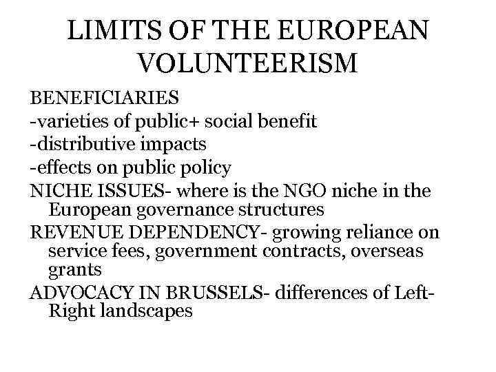 LIMITS OF THE EUROPEAN VOLUNTEERISM BENEFICIARIES -varieties of public+ social benefit -distributive impacts -effects