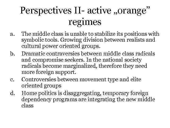 Perspectives II- active „orange” regimes a. b. c. d. The middle class is unable