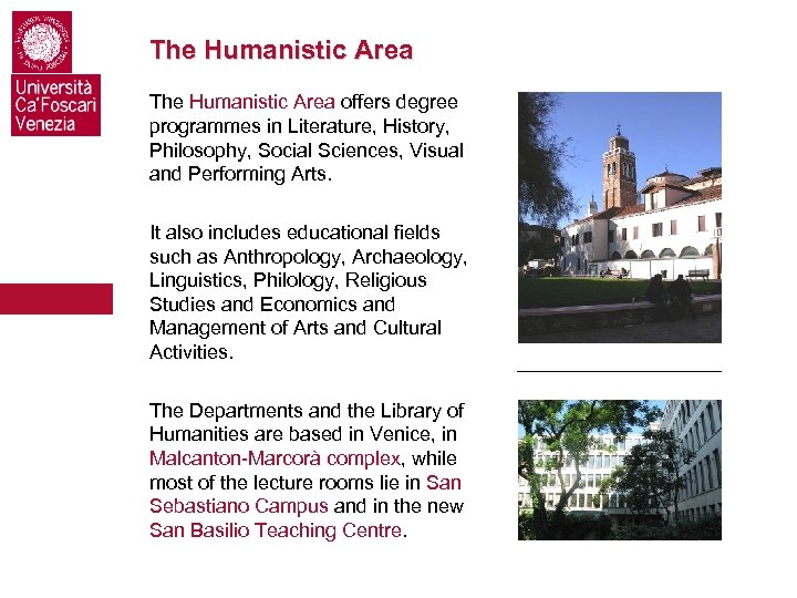 The Humanistic Area offers degree programmes in Literature, History, Philosophy, Social Sciences, Visual and