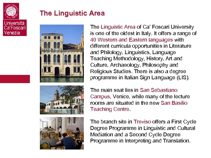 The Linguistic Area of Ca’ Foscari University is one of the oldest in Italy.