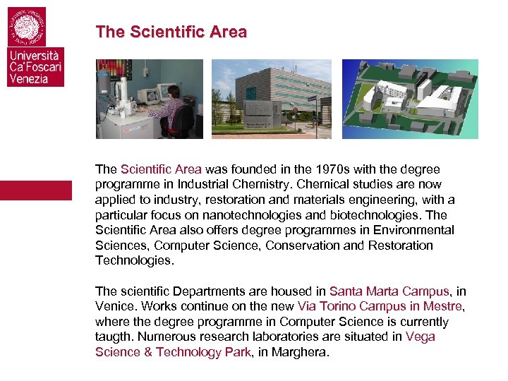 The Scientific Area was founded in the 1970 s with the degree programme in