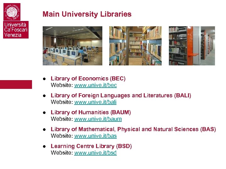 Main University Libraries ● Library of Economics (BEC) Website: www. unive. it/bec ● Library