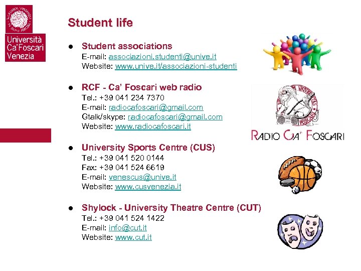 Student life ● Student associations E-mail: associazioni. studenti@unive. it Website: www. unive. it/associazioni-studenti ●