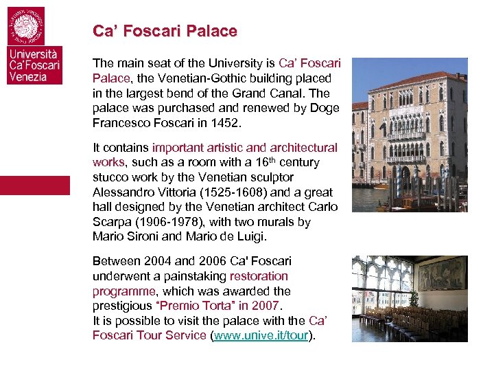 Ca’ Foscari Palace The main seat of the University is Ca’ Foscari Palace, the