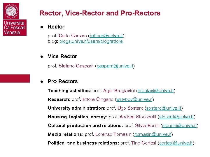 Rector, Vice-Rector and Pro-Rectors ● Rector prof. Carlo Carraro (rettore@unive. it) blog: blogs. unive.