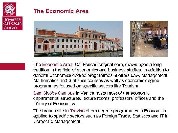 The Economic Area, Ca’ Foscari original core, draws upon a long tradition in the