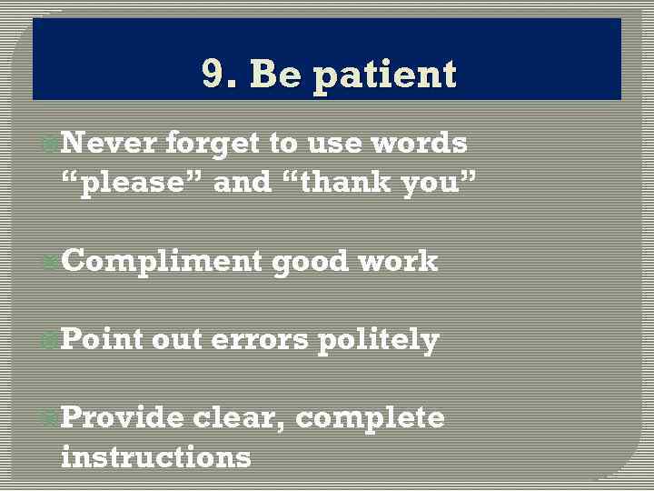 9. Be patient Never forget to use words “please” and “thank you” Compliment Point