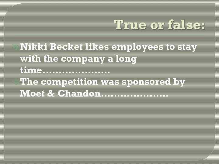 True or false: Nikki Becket likes employees to stay with the company a long