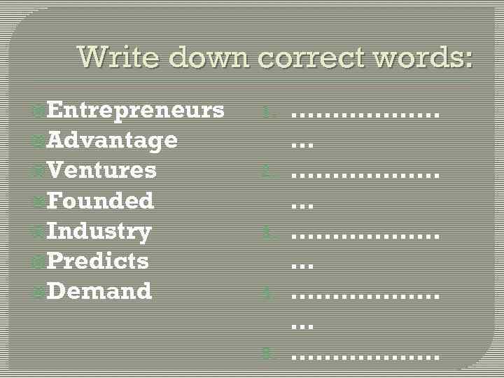 Write down correct words: Entrepreneurs 1. Advantage Ventures 2. Founded Industry 3. Predicts Demand