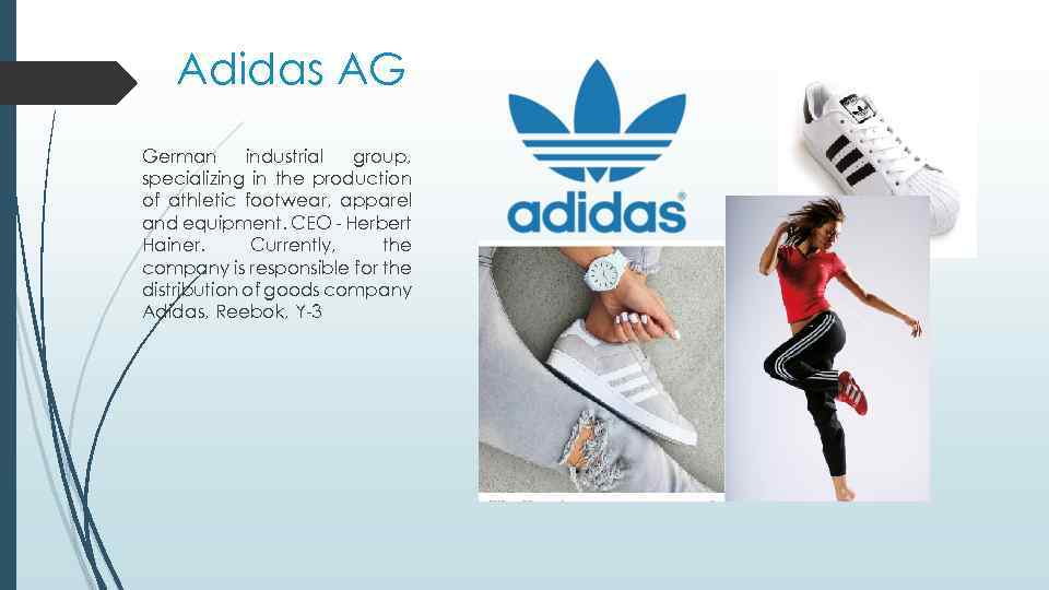 Adidas AG German industrial group, specializing in the production of athletic footwear, apparel and