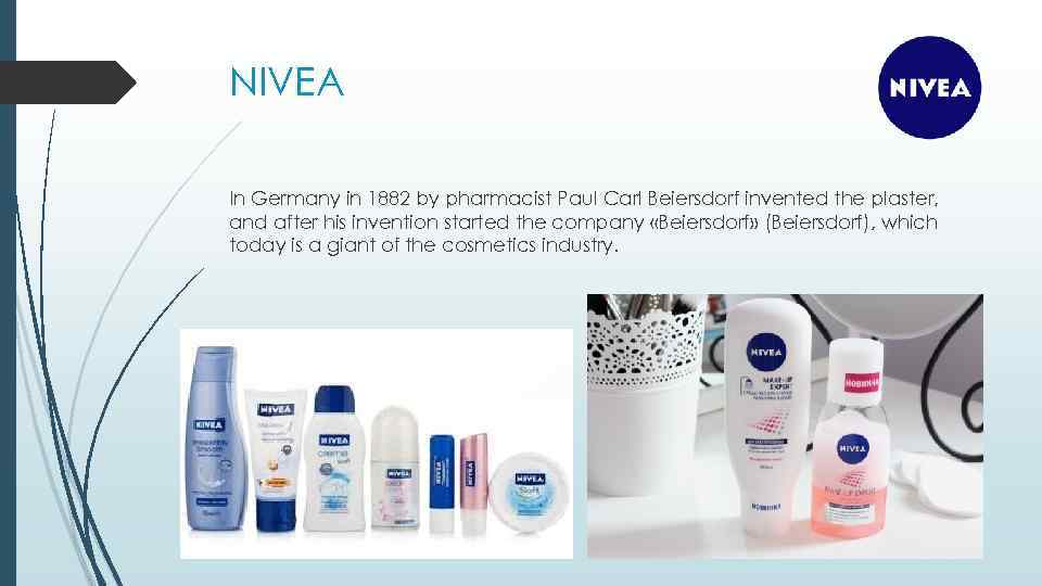 NIVEA In Germany in 1882 by pharmacist Paul Carl Beiersdorf invented the plaster, and