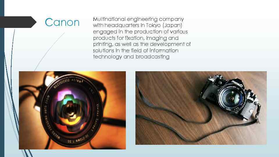 Canon Multinational engineering company with headquarters in Tokyo (Japan) engaged in the production of