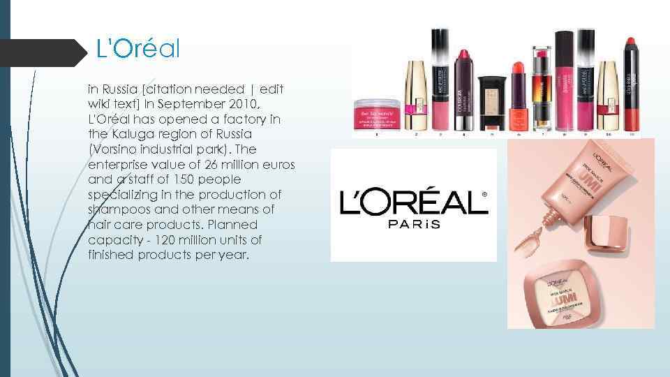 L'Oréal in Russia [citation needed | edit wiki text] In September 2010, L'Oréal has