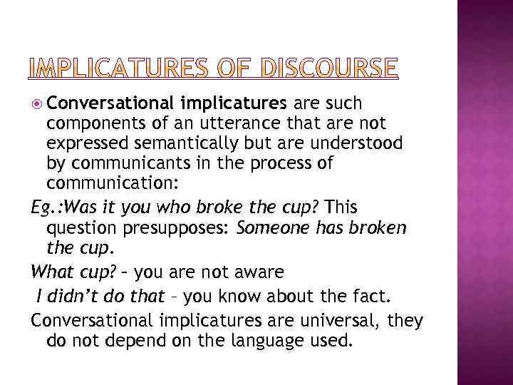  Conversational implicatures are such components of an utterance that are not expressed semantically