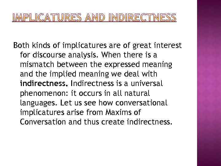 Both kinds of implicatures are of great interest for discourse analysis. When there is