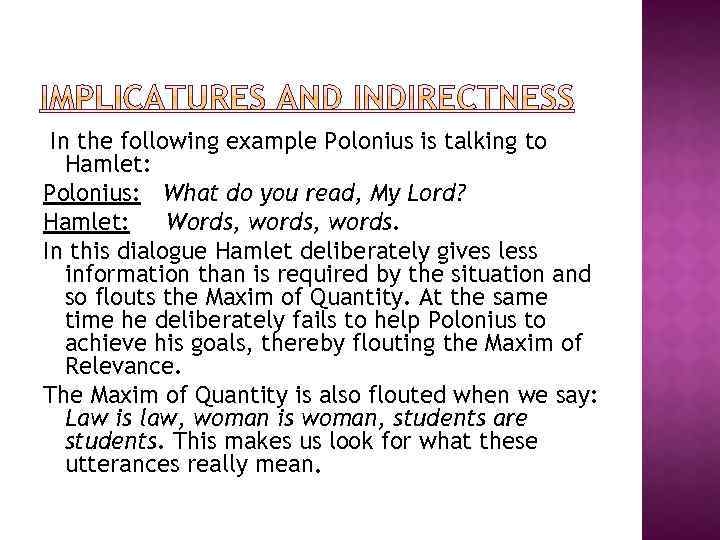 In the following example Polonius is talking to Hamlet: Polonius: What do you read,