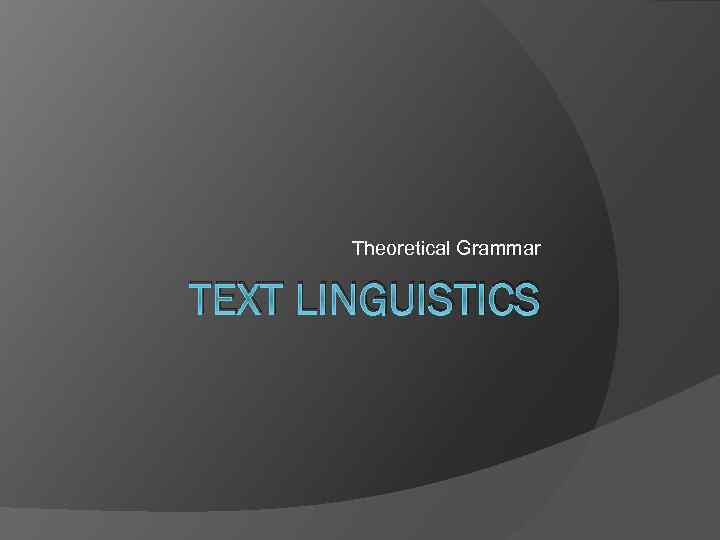 Theoretical Grammar TEXT LINGUISTICS 