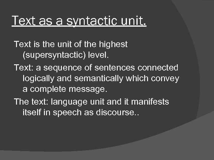 Text as a syntactic unit. Text is the unit of the highest (supersyntactic) level.