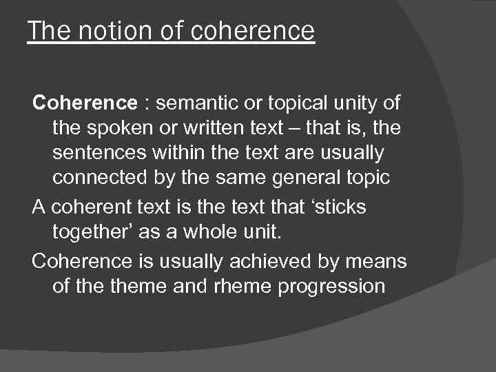 The notion of coherence Coherence : semantic or topical unity of the spoken or