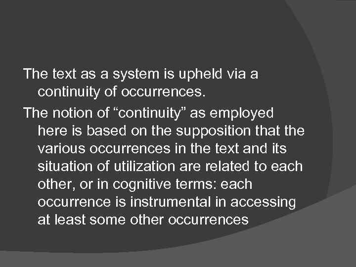 The text as a system is upheld via a continuity of occurrences. The notion