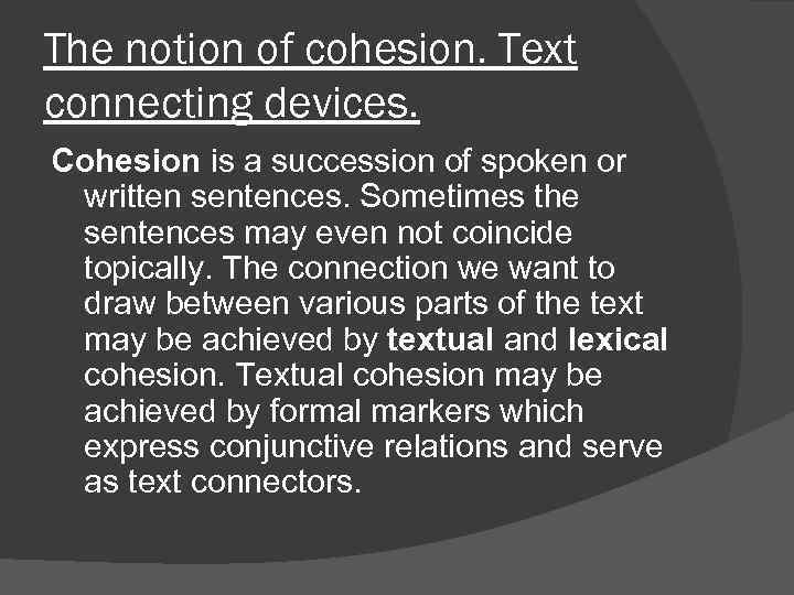 The notion of cohesion. Text connecting devices. Cohesion is a succession of spoken or