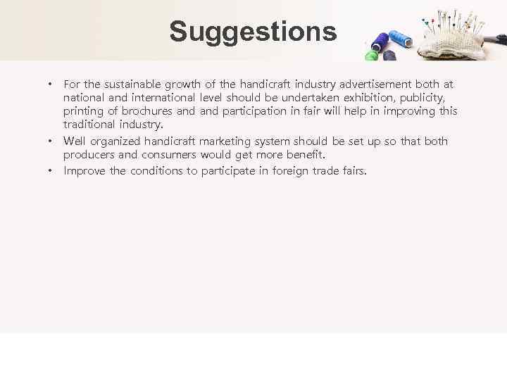 Suggestions • • • For the sustainable growth of the handicraft industry advertisement both