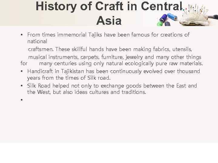 History of Craft in Central Asia • From times immemorial Tajiks have been famous