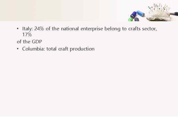  • Italy: 24% of the national enterprise belong to crafts sector, 17% of