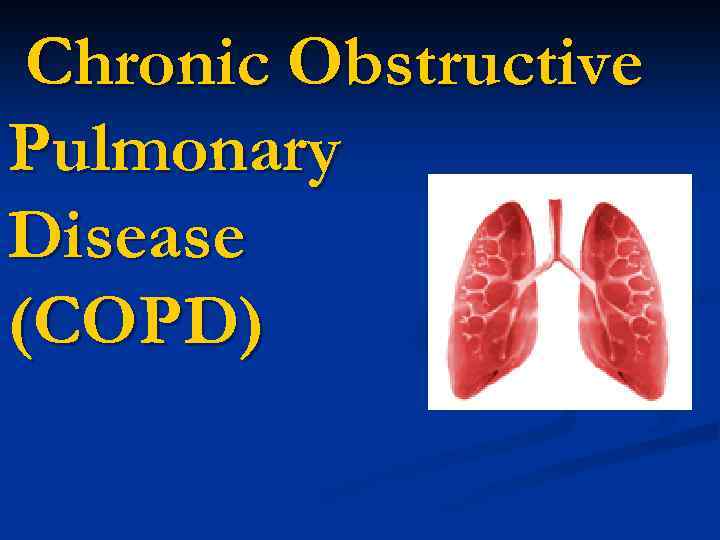 Chronic Obstructive Pulmonary Disease (COPD) 