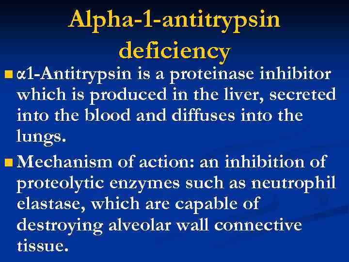 Alpha-1 -antitrypsin deficiency n α 1 -Antitrypsin is a proteinase inhibitor which is produced