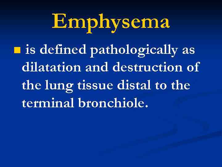 Emphysema n is defined pathologically as dilatation and destruction of the lung tissue distal