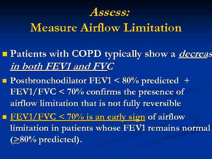 Assess: Measure Airflow Limitation n Patients with COPD typically show a in both FEV