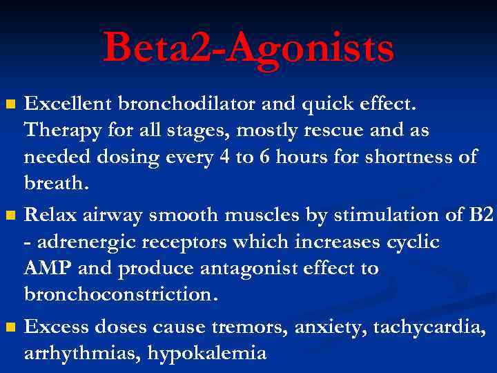 Beta 2 -Agonists n n n Excellent bronchodilator and quick effect. Therapy for all