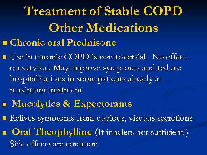 Treatment of Stable COPD Other Medications n Chronic oral Prednisone n n Use in