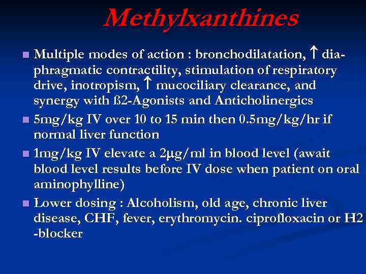 Methylxanthines Multiple modes of action : bronchodilatation, diaphragmatic contractility, stimulation of respiratory drive, inotropism,