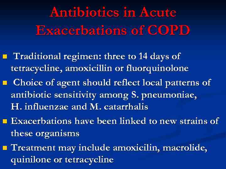 Antibiotics in Acute Exacerbations of COPD Traditional regimen: three to 14 days of tetracycline,