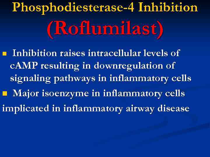 Phosphodiesterase-4 Inhibition (Roflumilast) Inhibition raises intracellular levels of c. AMP resulting in downregulation of