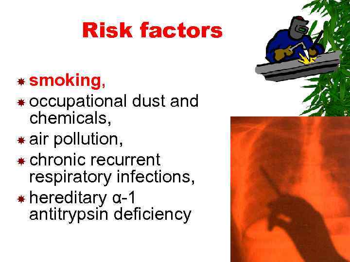 Risk factors smoking, occupational dust and chemicals, air pollution, chronic recurrent respiratory infections, hereditary