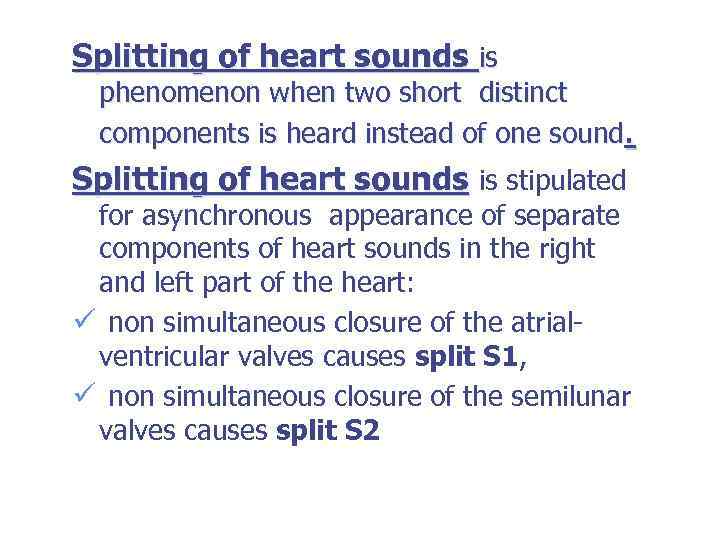 Splitting of heart sounds is phenomenon when two short distinct components is heard instead